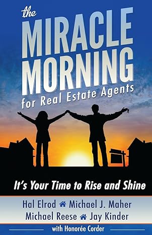 the miracle morning for real estate agents it s your time to rise and shine 1st edition hal elrod ,michael j