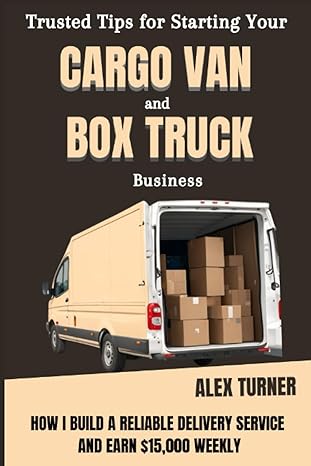 trusted tips for starting your cargo van and box truck business how i build a reliable delivery service and