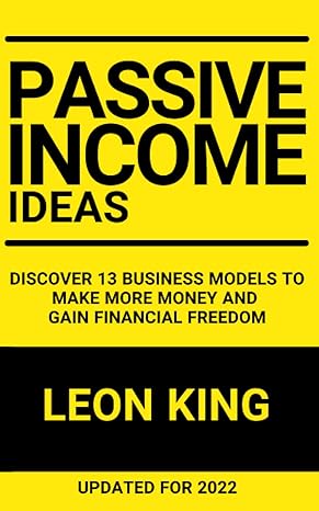 passive income ideas discover 13 business models to make more money and gain financial freedom 1st edition