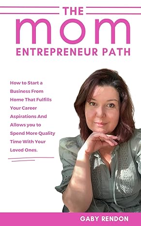 the mom entrepreneur path a guide for moms who crave career fulfillment and financial freedom without