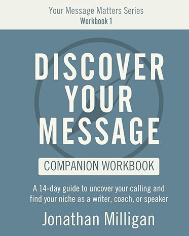 discover your message workbook a 14 day guide to uncover your calling and find your niche as a writer coach