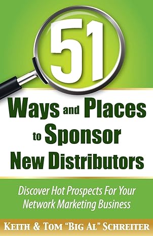 51 ways and places to sponsor new distributors discover hot prospects for your network marketing business 1st