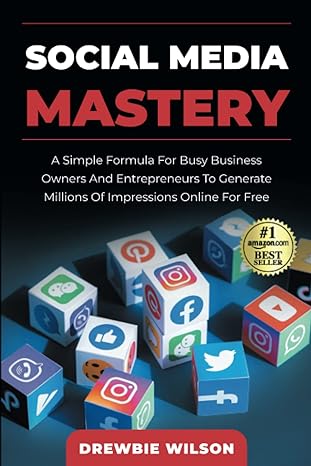 social media mastery a simple formula for busy business owners and entrepreneurs to generate millions of