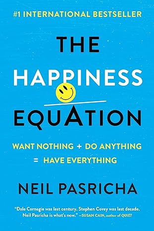 the happiness equation want nothing + do anything have everything 1st edition neil pasricha 0425277984,