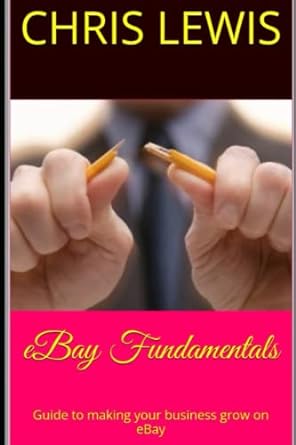 ebay fundamentals guide to making your business grow on ebay 1st edition chris lewis 979-8844323935
