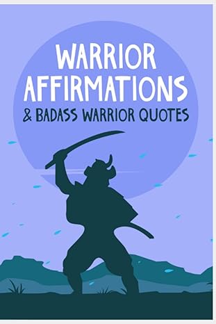 Warrior Affirmations And Badass Warrior Quotes