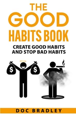 the good habits book create good habits and stop bad habits 1st edition doc bradley 979-8361712519