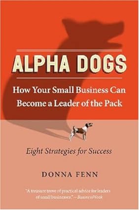 alpha dogs how your small business can become a leader of the pack 1st edition donna fenn b001o9cfuy