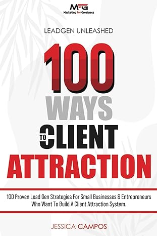 lead generation unleashed 100 ways to client attraction 1st edition jessica campos 979-8858010517