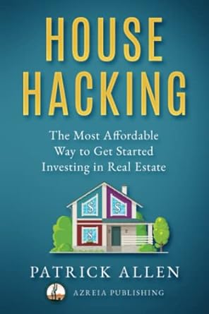 house hacking the most affordable way to get started investing in real estate 1st edition patrick allen