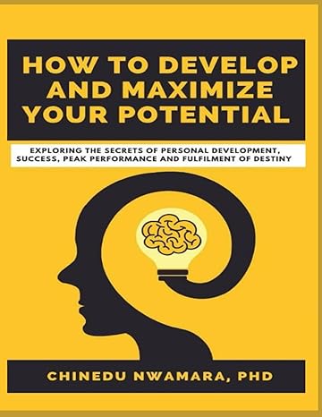 how to develop and maximize your potential exploring the secrets of personal development success peak