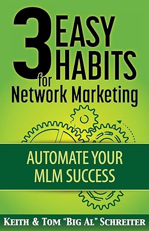 3 easy habits for network marketing automate your mlm success 1st edition keith schreiter ,tom big al