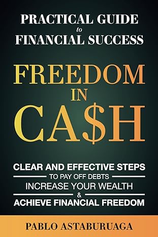 freedom in cash clear and effective steps to pay off debt increase your wealth and achieve financial freedom