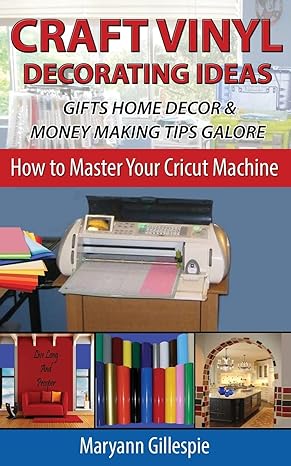 craft vinyl decorating ideas gifts home decor and money making tips galore 1st edition maryann gillespie