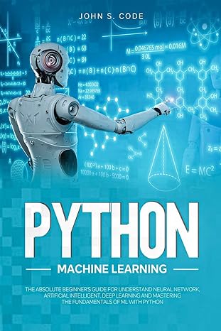 python machine learning the absolute beginners guide for understand neural network artificial intelligent