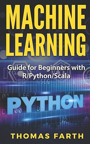 machine learning guide for beginners with r/python/scala 1st edition thomas farth ,farth 1729563953,