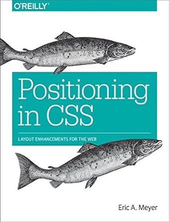positioning in css layout enhancements for the web 1st edition eric meyer 1491930373, 978-1491930373