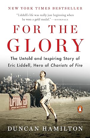 for the glory the untold and inspiring story of eric liddell hero of chariots of fire 1st edition duncan