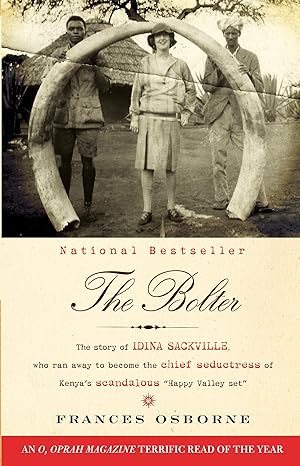 the bolter the story of idina sackville who ran away to become the chief seductress of kenyas scandalous
