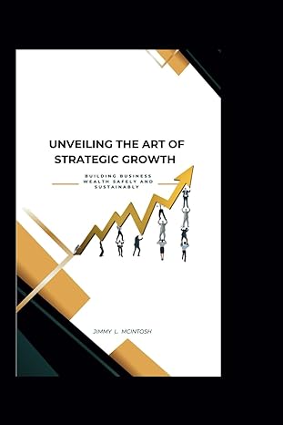 unveiling the art of strategic growth building business wealth safely and sustainably 1st edition jimmy