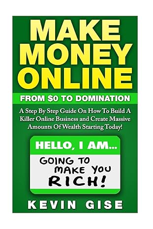 make money online from zero to domination a step by step guide on how to build a killer online business and