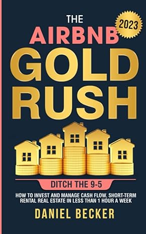 the airbnb gold rush ditch the 9 5 how to invest and manage cash flow short term rental real estate in less
