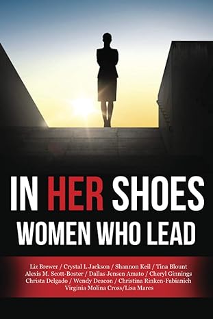 in her shoes women who lead 1st edition lisa mares ,wendy deacon ,crystal l jackson ,christina