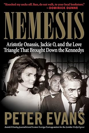 nemesis the true story of aristotle onassis jackie o and the love triangle that brought down the kennedys 1st