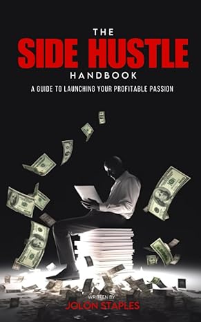 the side hustle handbook a guide to launching your profitable passion 1st edition jolon staples 979-8397227100