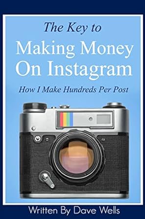 the key to making money on instagram how i make hundreds per post 1st edition dave wells 1533151830,