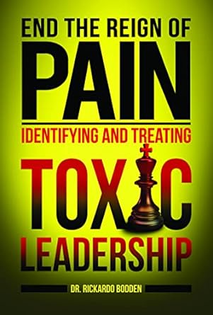 end the reign of pain identifying and treating toxic leadership 1st edition dr. rickardo bodden 1956370005,