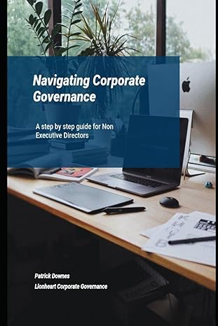 navigating corporate governance a non executive directors guide 1st edition mr patrick joseph downes