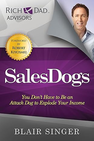 sales dogs you don t have to be an attack dog to explode your income 1st edition blair singer 1937832023,