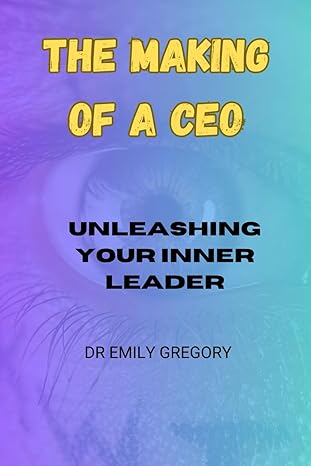 the making of a ceo unleashing your inner leader 1st edition dr emily gregory 979-8865985464