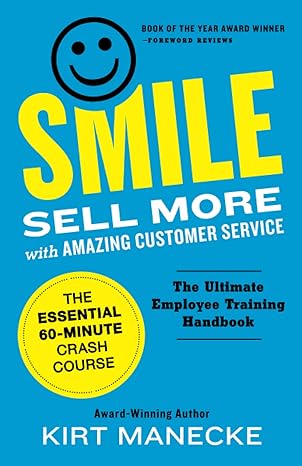 smile sell more with amazing customer service the essential 60 minute crash course 1st edition kirt manecke