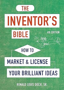 the inventors bible how to market and license your brilliant ideas 4th edition ronald louis docie 1607749270,