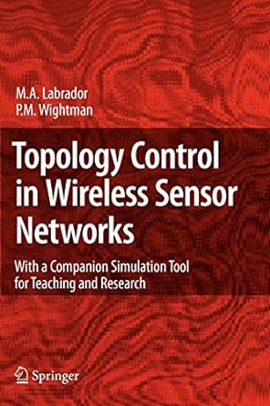 topology control in wireless sensor networks with a companion simulation tool for teaching and research 1st