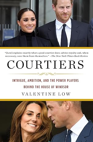 courtiers intrigue ambition and the power players behind the house of windsor 1st edition valentine low