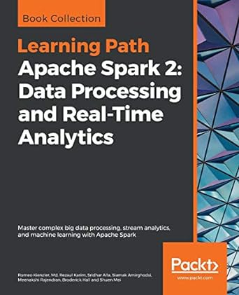 book collection learning path apache spark 2 data processing and real time analytics master complex big data