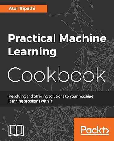 atul tripathi practical machine learning cookbook resolving and offering solutions to your machine learning