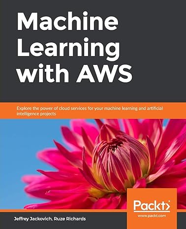 machine learning with aws explore the power of cloud services for your machine learning and artificial