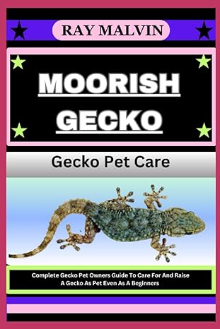 moorish gecko gecko pet care complete gecko pet owners guide to care for and raise a gecko as pet even as a