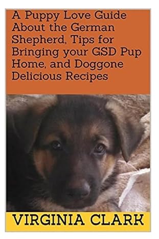 a puppy love guide about the german shepherd tips for bringing your gsd pup home and doggone delecious