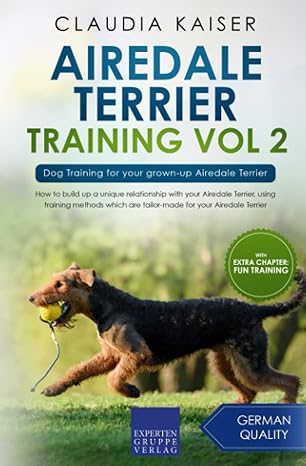 airedale terrier training vol 2 dog training for your grown up airedale terrier 1st edition claudia kaiser