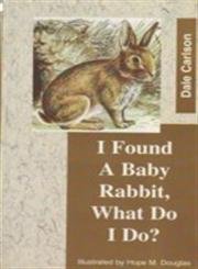 i found a baby rabbit what do i do 1st edition dale carlson 8173032114, 978-8173032110