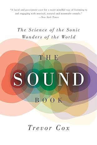the sound book the science of the sonic wonders of the world 1st edition trevor cox 0393350584, 978-0393350586