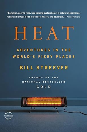 heat adventures in the world s fiery places 1st edition bill streever 0316105325, 978-0316105323
