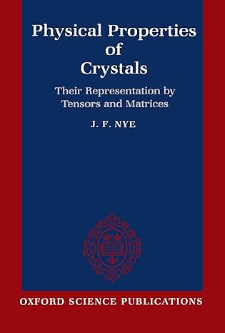 physical properties of crystals their representation by tensors and matrices 1st edition j. f. nye 0198511655