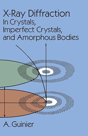 x ray diffraction in crystals imperfect crystals and amorphous bodies 1st edition a. guinier 0486680118,