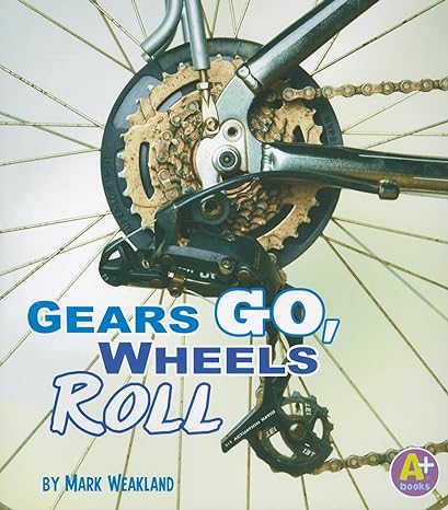gears go wheels roll 1st edition mark weakland 1429661437, 978-1429661430
